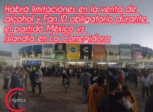 Habrá limitaciones en la venta de alcohol y Fan ID obligatorio durante el partido México vs Islandia en La Corregidora
